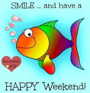 Quotes, Daysth Weekend, Weekend Funny, Happy Weeks, Fish Quotes, Happy ...