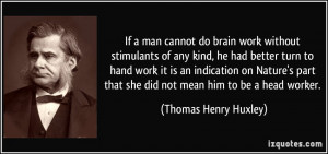 If a man cannot do brain work without stimulants of any kind, he had ...
