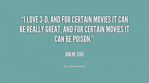 love 3-D, and for certain movies it can be really great, and for ...