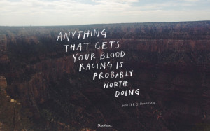Inspirational Quote: Anything that gets your blood racing is probably ...