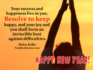 Your success and happiness lies in you. Resolve to keep happy, and ...