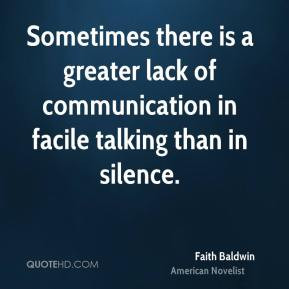 Sometimes there is a greater lack of communication in facile talking ...