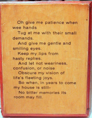 Nice little prayer: Give me patience - I so need to post this ...