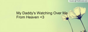 My Daddy's Watching Over Me From Heaven Profile Facebook Covers