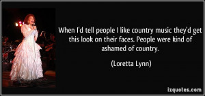 When I'd tell people I like country music they'd get this look on ...