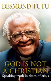 GOD IS NOT A CHRISTIAN – Desmond Tutu (Rider)