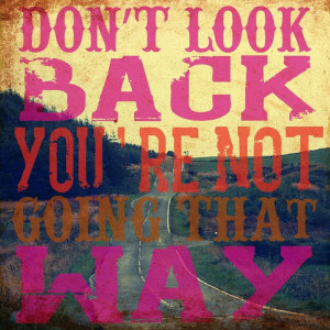 ... back, you're not going that way! inspirational quotes positivity happy