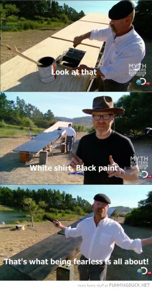myth busters tv scene black paint white shirt fearless funny pics ...