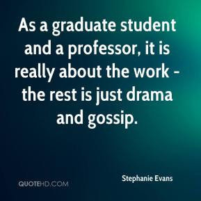 ... , it is really about the work - the rest is just drama and gossip