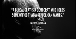 quote-Harry-S.-Truman-a-bureaucrat-is-a-democrat-who-holds-3991.png