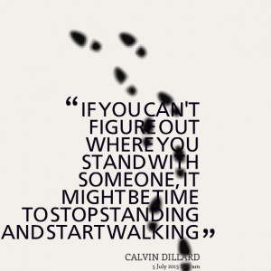 Quotes Picture: if you can't figure out where you stand with someone ...