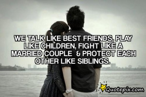... , FIght like a married couple & proTect eaCh other like siblings