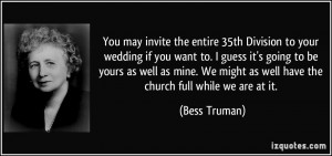 You may invite the entire 35th Division to your wedding if you want to ...