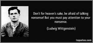 ... nonsense! But you must pay attention to your nonsense. - Ludwig