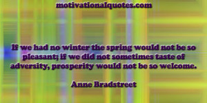 If we had no winter the spring would not be so pleasant; if we did not ...