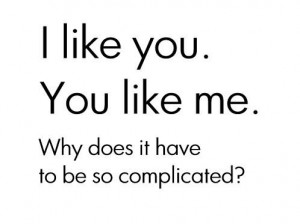 Like You You Like Me Why Does It Have To Be So Complicated Graphic