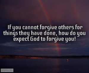 If you cannot forgive others for things they have done, how do you ...
