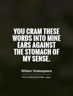 ... words into mine ears against the stomach of my sense. Picture Quote #1
