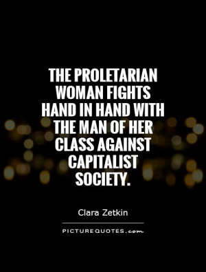 ... with the man of her class against capitalist society Picture Quote #1