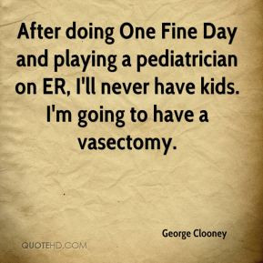 After doing One Fine Day and playing a pediatrician on ER, I'll never ...