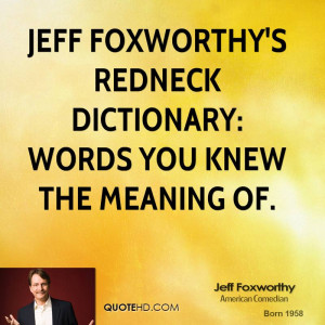 Jeff Foxworthy Redneck Dictionary Quotes