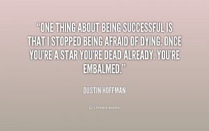 quote-Dustin-Hoffman-one-thing-about-being-successful-is-that-169065 ...