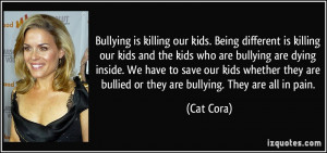 different is killing our kids and the kids who are bullying are dying ...