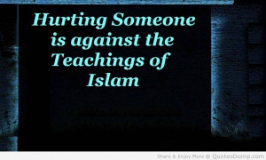 Love Quotes Hurting Someone Is Against The Teachings Of Islam Quote ...
