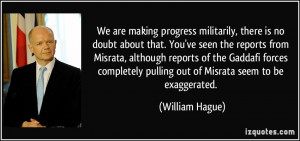 We are making progress militarily, there is no doubt about that. You ...