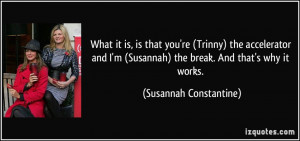 ... Susannah) the break. And that's why it works. - Susannah Constantine