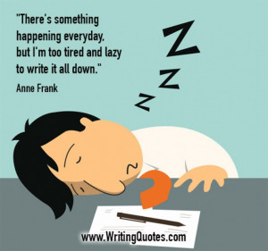 ... Quotes About Writing » Anne Frank Quotes - Tired Lazy - Funny Writing
