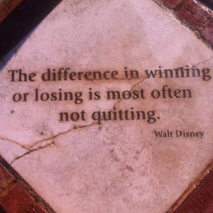 The Difference In Winning Or Losing Is Most Often Not Quitting. - Walt ...