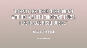 File Name : quote-Yves-Saint-Laurent-id-really-like-to-be-in-closer ...