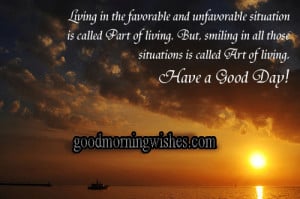 Have a Nice Day Quotes – Living in the favorable and unfavorable ...