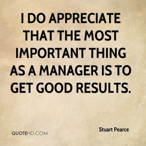 Stuart Pearce - I do appreciate that the most important thing as a ...