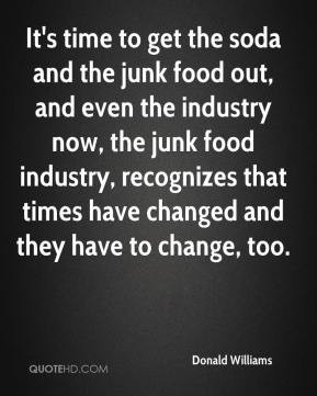 soda and the junk food out, and even the industry now, the junk food ...