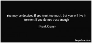 ... trust too much, but you will live in torment if you do not trust