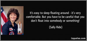 It's easy to sleep floating around - it's very comfortable. But you ...