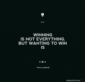 Life Inspirational Quotes Winning isn’t everything but wanting to ...