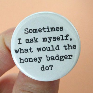 honey badger bill giyaman posted 3 years ago to their inspiring quotes ...