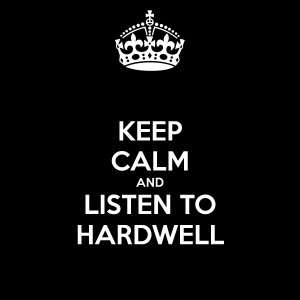 KEEP CALM AND LISTEN TO HARDWELL