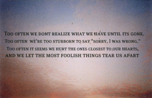 ... Quotes: Too often we don't realize what we have until its gone. Too