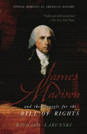 James Madison and the Struggle for the Bill of Rights (Pivotal Moments ...