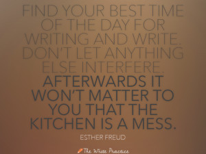 Find your best time of the day for writing and write. Don’t let ...