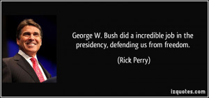 ... job in the presidency, defending us from freedom. - Rick Perry