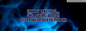 ... not like you...i'm a dying breed!-five finger death punch! , Pictures