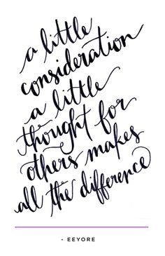 little consideration, a little thought for others, makes all the ...