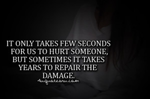 ... , But Sometimes It Takes Years To Repair The Damage ~ Life Quote