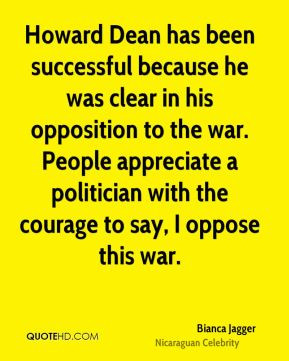 Howard Dean has been successful because he was clear in his opposition ...