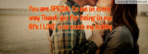 SPECIAL to me in every way. Thank you for being in my life. I LOVE u ...